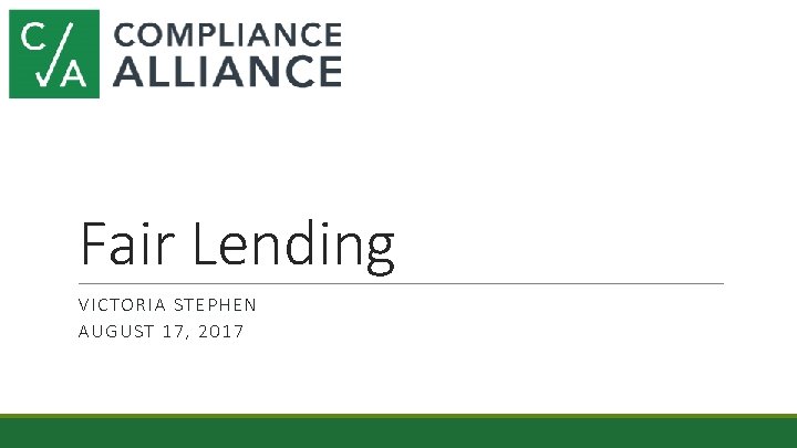 Fair Lending VICTORIA STEPHEN AUGUST 17, 2017 