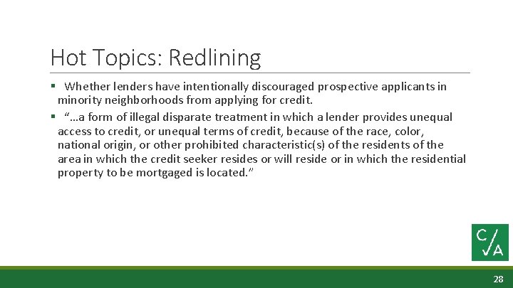Hot Topics: Redlining § Whether lenders have intentionally discouraged prospective applicants in minority neighborhoods