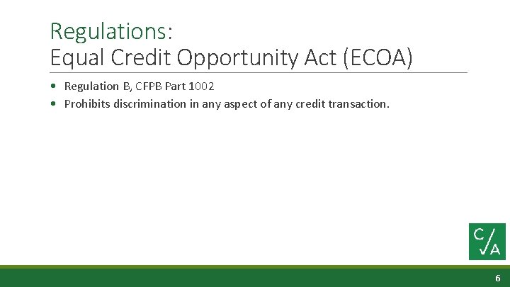 Regulations: Equal Credit Opportunity Act (ECOA) • Regulation B, CFPB Part 1002 • Prohibits
