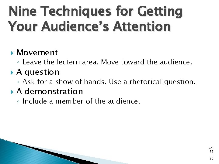 Nine Techniques for Getting Your Audience’s Attention Movement ◦ Leave the lectern area. Move Nine Techniques for Getting Your Audience’s Attention Movement ◦ Leave the lectern area. Move