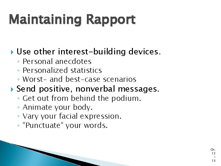 Maintaining Rapport Use other interest-building devices. Send positive, nonverbal messages. ◦ Personal anecdotes ◦ Maintaining Rapport Use other interest-building devices. Send positive, nonverbal messages. ◦ Personal anecdotes ◦