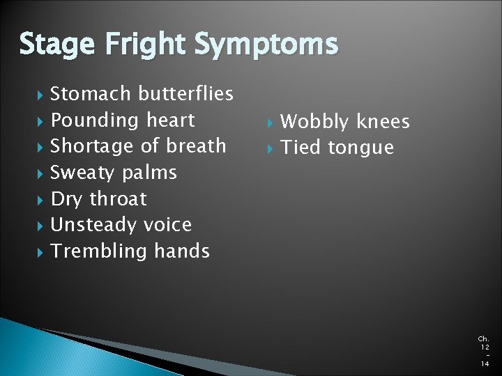 Stage Fright Symptoms Stomach butterflies Pounding heart Shortage of breath Sweaty palms Dry throat Stage Fright Symptoms Stomach butterflies Pounding heart Shortage of breath Sweaty palms Dry throat