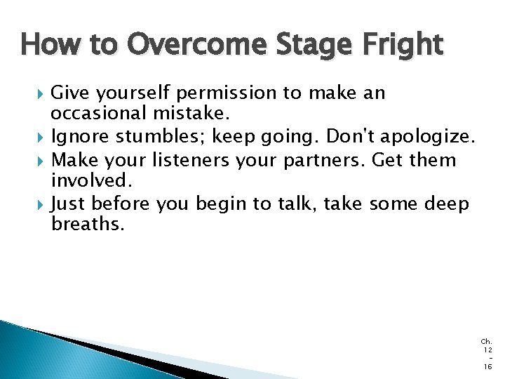 How to Overcome Stage Fright Give yourself permission to make an occasional mistake. Ignore How to Overcome Stage Fright Give yourself permission to make an occasional mistake. Ignore
