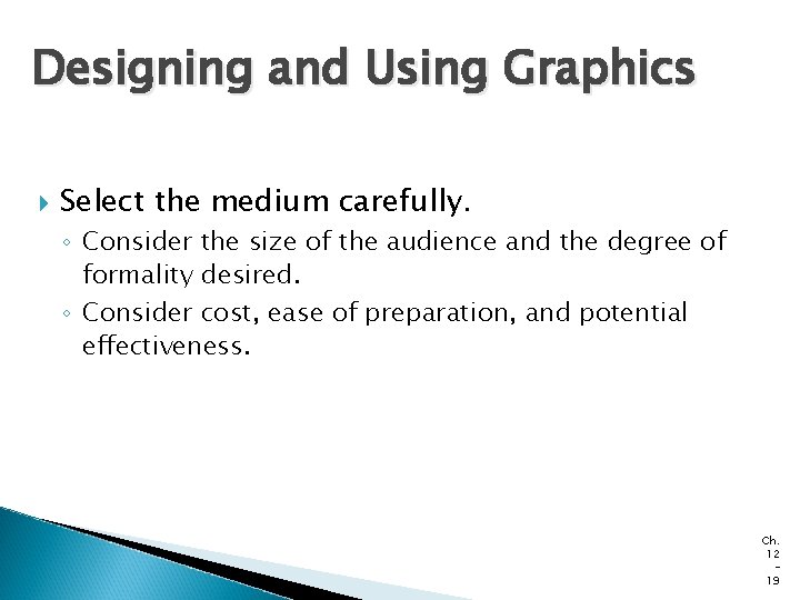 Designing and Using Graphics Select the medium carefully. ◦ Consider the size of the Designing and Using Graphics Select the medium carefully. ◦ Consider the size of the
