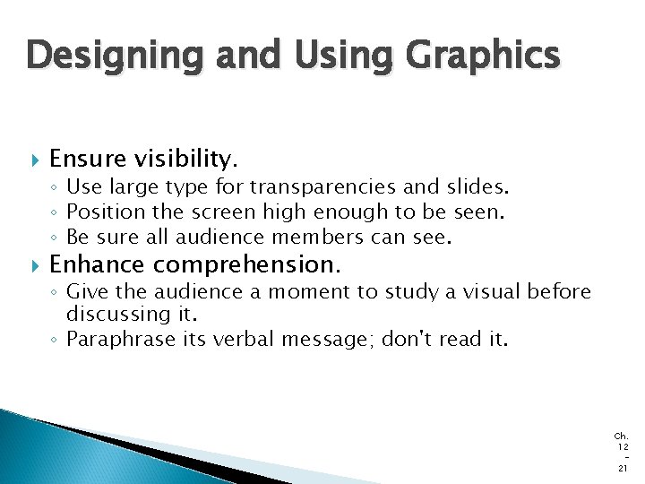 Designing and Using Graphics Ensure visibility. ◦ Use large type for transparencies and slides. Designing and Using Graphics Ensure visibility. ◦ Use large type for transparencies and slides.