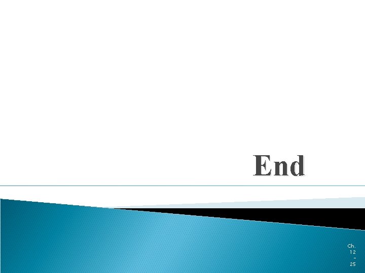 End Ch. 12 25 End Ch. 12 25