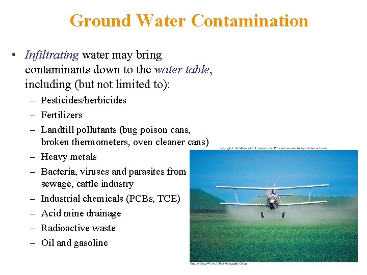 Ground Water Contamination • Infiltrating water may bring contaminants down to the water table,