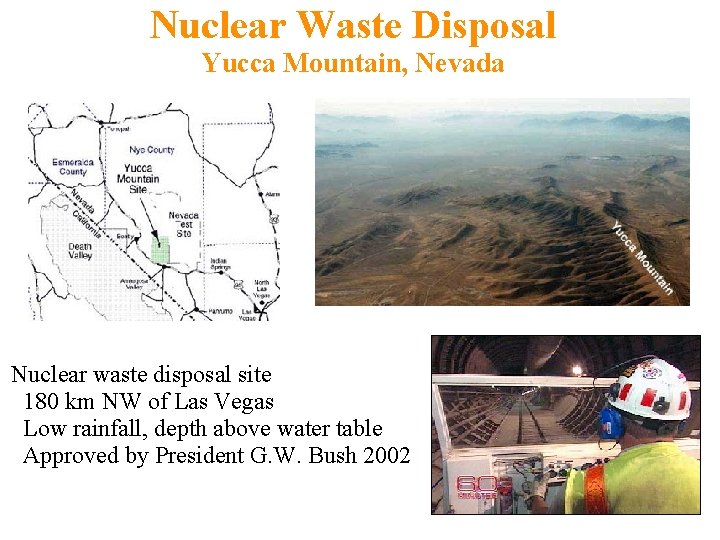 Nuclear Waste Disposal Yucca Mountain, Nevada Nuclear waste disposal site 180 km NW of
