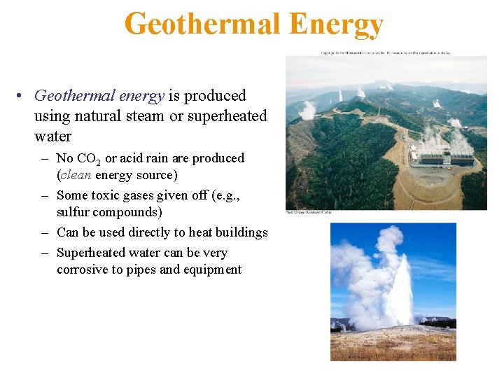 Geothermal Energy • Geothermal energy is produced using natural steam or superheated water –