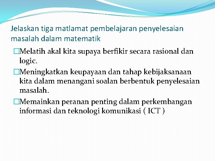 Jelaskan tiga matlamat pembelajaran penyelesaian masalah dalam matematik �Melatih akal kita supaya berfikir secara