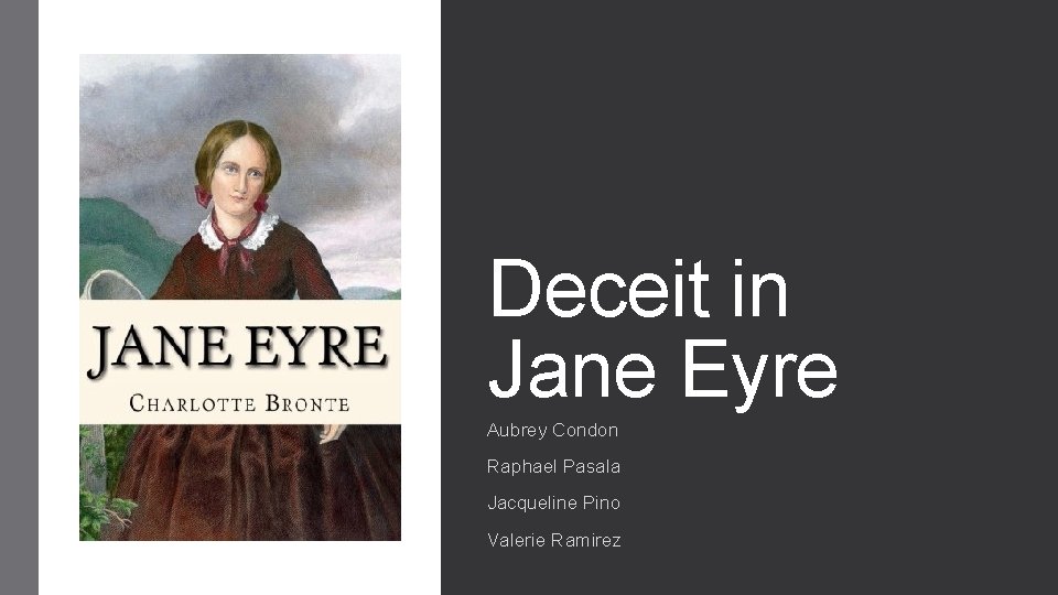 Deceit in Jane Eyre Aubrey Condon Raphael Pasala Jacqueline Pino Valerie Ramirez 
