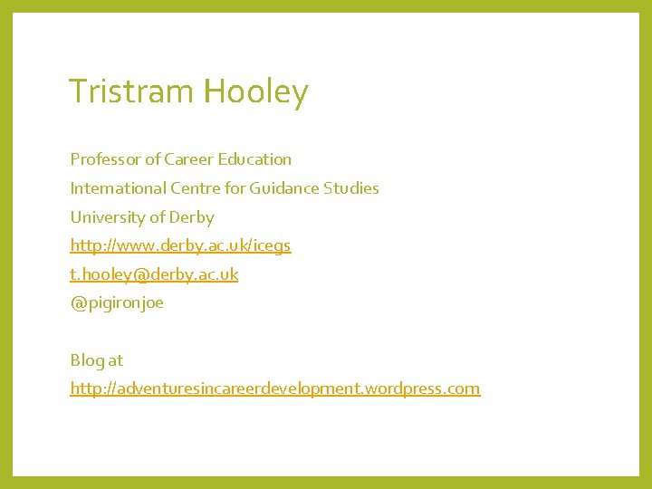 Tristram Hooley Professor of Career Education International Centre for Guidance Studies University of Derby