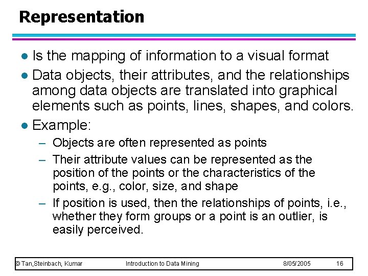 Representation Is the mapping of information to a visual format l Data objects, their