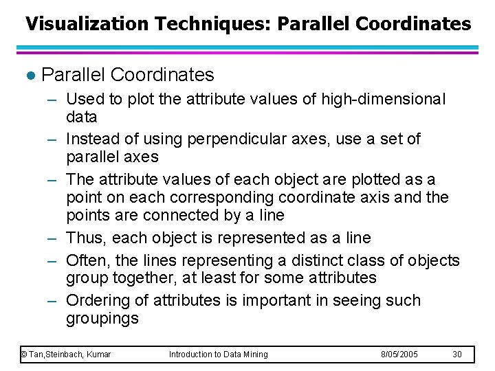 Visualization Techniques: Parallel Coordinates l Parallel Coordinates – Used to plot the attribute values