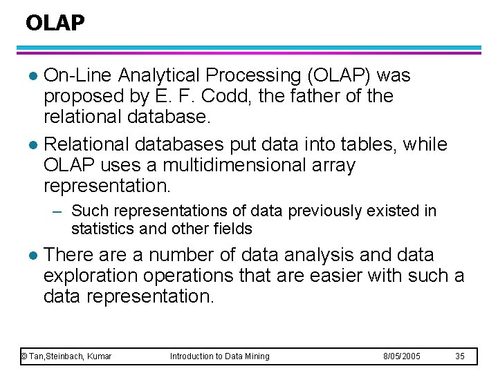 OLAP On-Line Analytical Processing (OLAP) was proposed by E. F. Codd, the father of