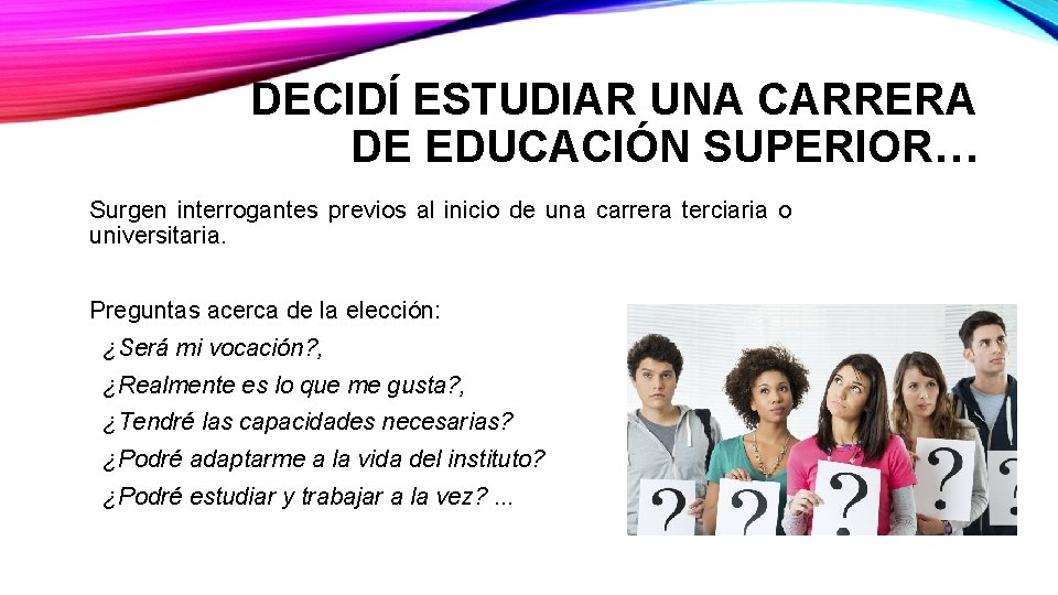 DECIDÍ ESTUDIAR UNA CARRERA DE EDUCACIÓN SUPERIOR… Surgen interrogantes previos al inicio de una