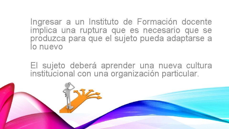 Ingresar a un Instituto de Formación docente implica una ruptura que es necesario que