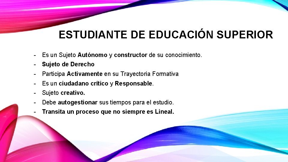 ESTUDIANTE DE EDUCACIÓN SUPERIOR - Es un Sujeto Autónomo y constructor de su conocimiento.