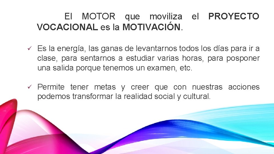 El MOTOR que moviliza el VOCACIONAL es la MOTIVACIÓN. PROYECTO ü Es la energía,