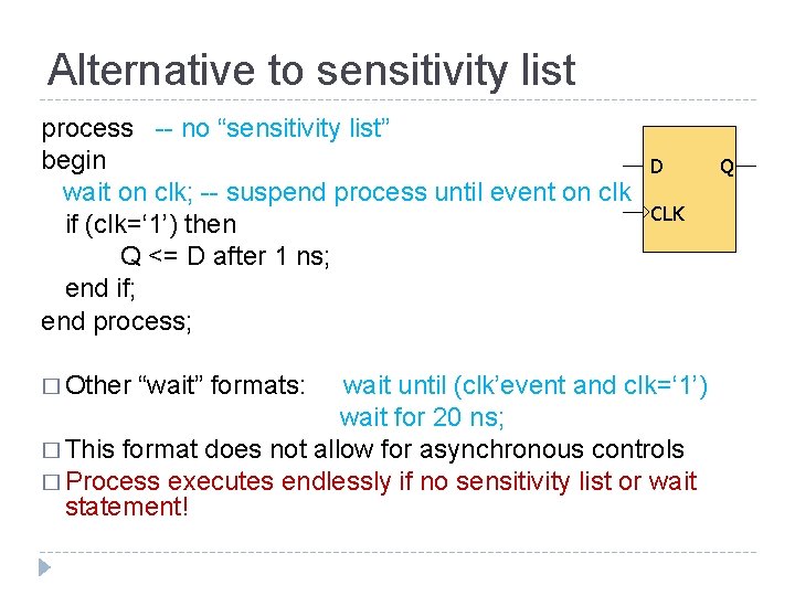 Alternative to sensitivity list process -- no “sensitivity list” begin wait on clk; --