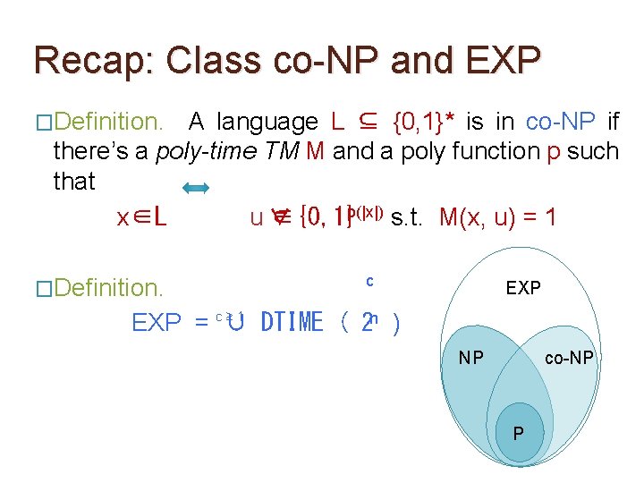 Recap: Class co-NP and EXP �Definition. A language L ⊆ {0, 1}* is in