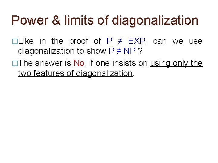 Power & limits of diagonalization �Like in the proof of P ≠ EXP, can