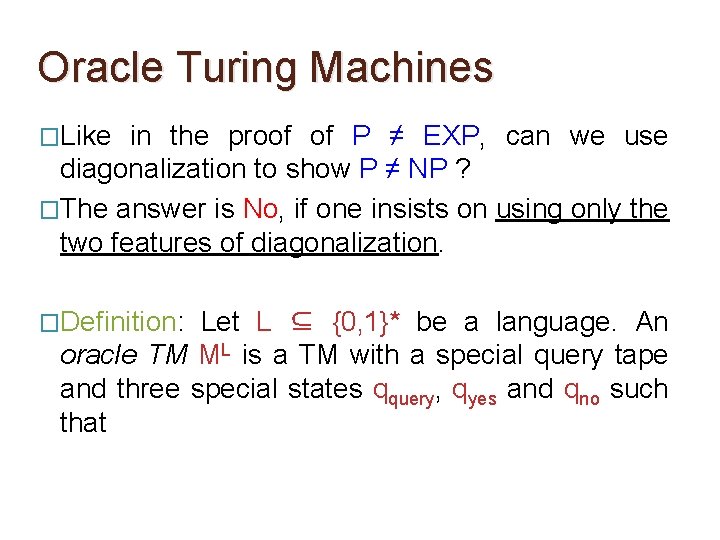 Oracle Turing Machines �Like in the proof of P ≠ EXP, can we use