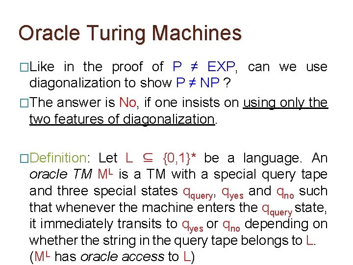 Oracle Turing Machines �Like in the proof of P ≠ EXP, can we use