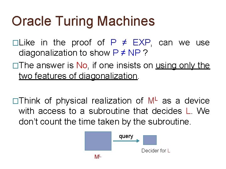 Oracle Turing Machines �Like in the proof of P ≠ EXP, can we use