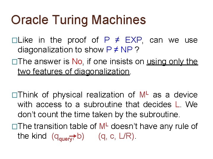 Oracle Turing Machines �Like in the proof of P ≠ EXP, can we use