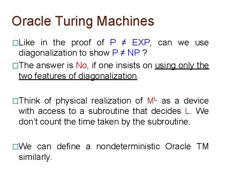 Oracle Turing Machines �Like in the proof of P ≠ EXP, can we use