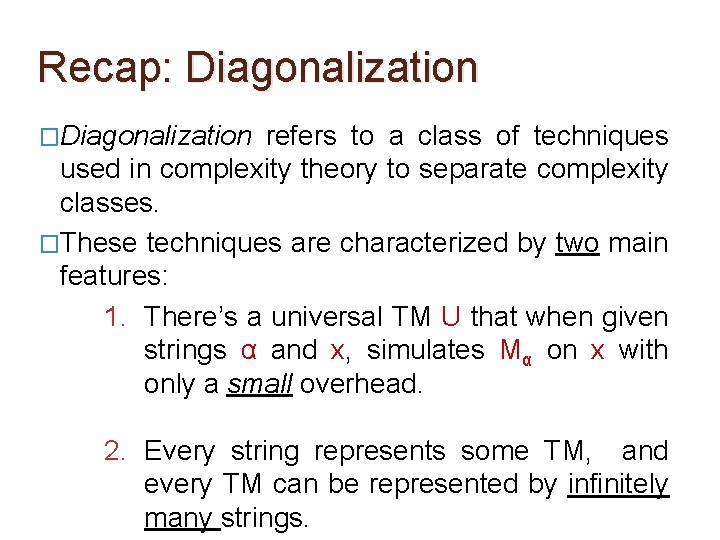 Recap: Diagonalization �Diagonalization refers to a class of techniques used in complexity theory to