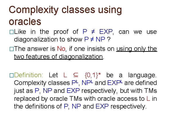 Complexity classes using oracles �Like in the proof of P ≠ EXP, can we