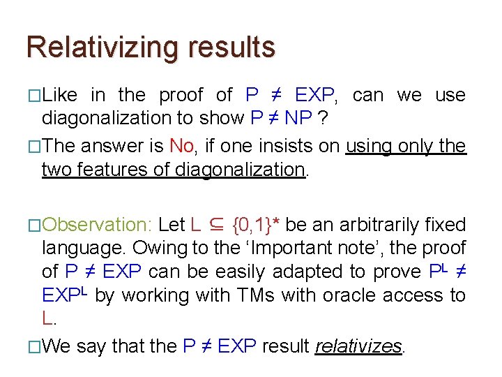 Relativizing results �Like in the proof of P ≠ EXP, can we use diagonalization