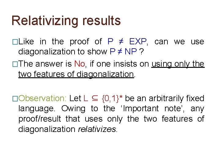 Relativizing results �Like in the proof of P ≠ EXP, can we use diagonalization