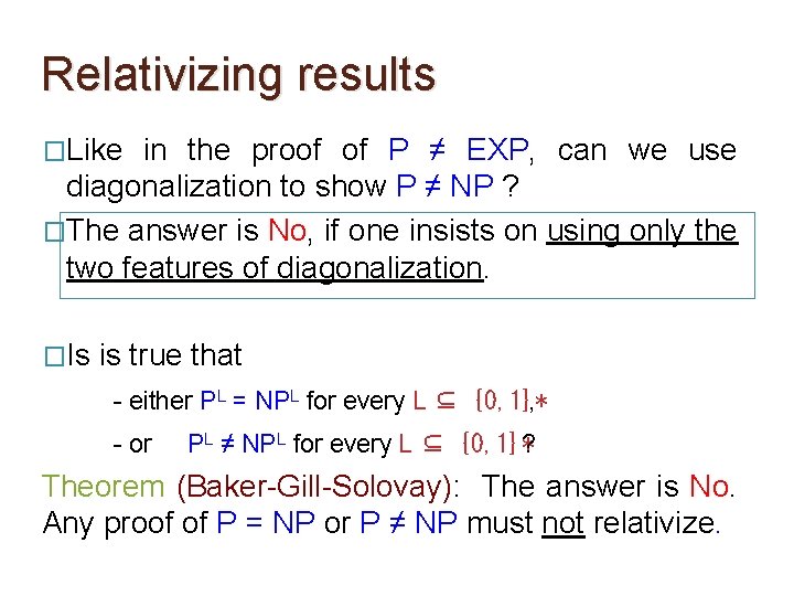 Relativizing results �Like in the proof of P ≠ EXP, can we use diagonalization