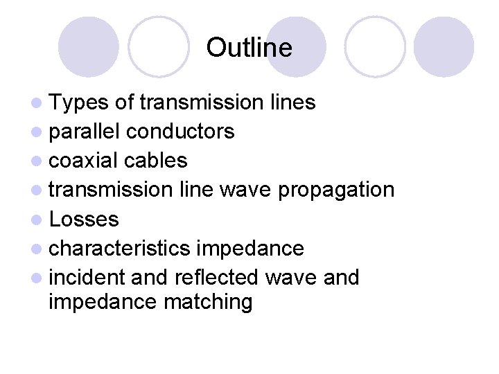 Outline l Types of transmission lines l parallel conductors l coaxial cables l transmission