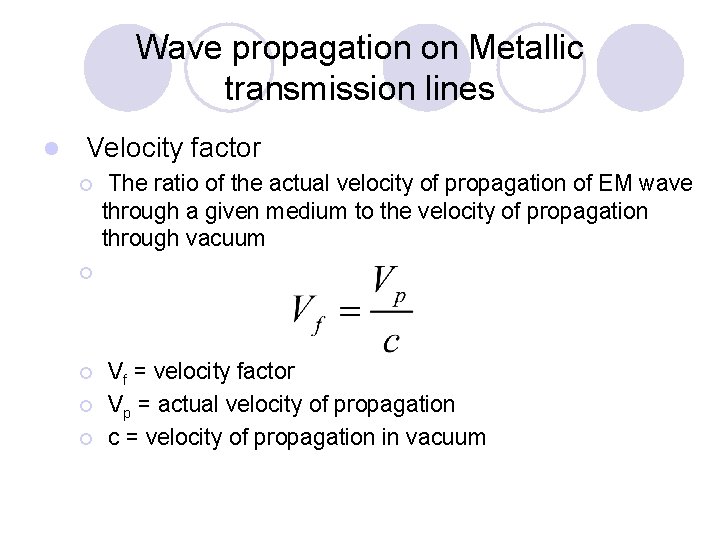 Wave propagation on Metallic transmission lines l Velocity factor ¡ The ratio of the