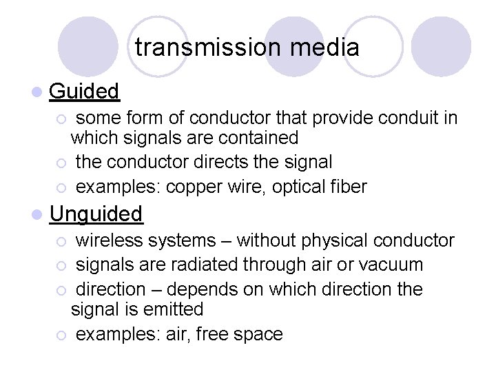 transmission media l Guided ¡ some form of conductor that provide conduit in which
