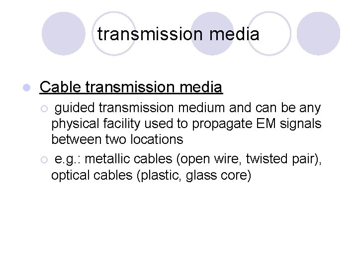 transmission media l Cable transmission media guided transmission medium and can be any physical