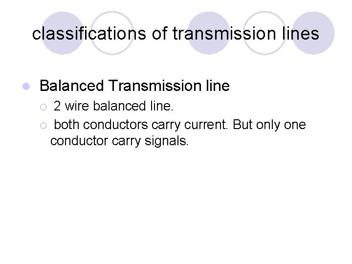 classifications of transmission lines l Balanced Transmission line 2 wire balanced line. ¡ both