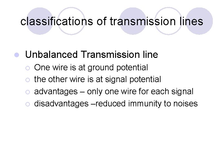 classifications of transmission lines l Unbalanced Transmission line ¡ ¡ One wire is at