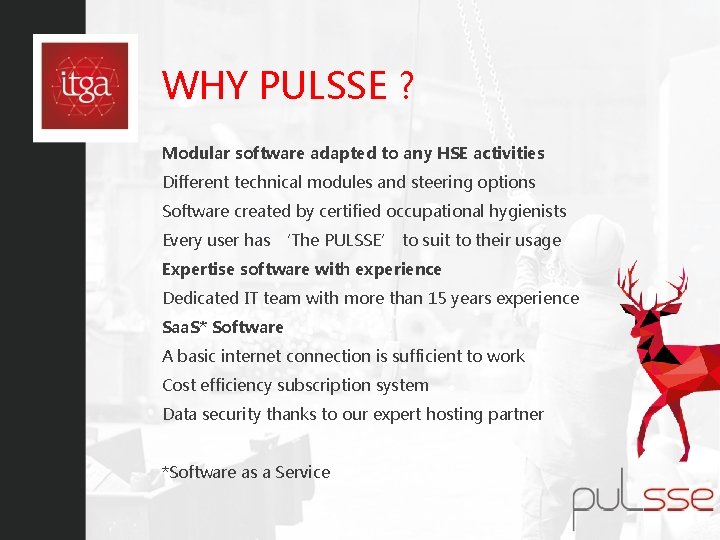 WHY PULSSE ? Modular software adapted to any HSE activities Different technical modules and