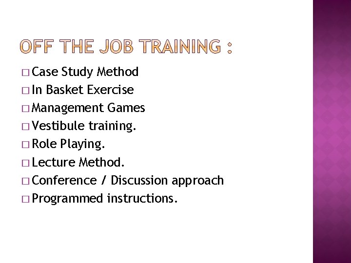 � Case Study Method � In Basket Exercise � Management Games � Vestibule training.