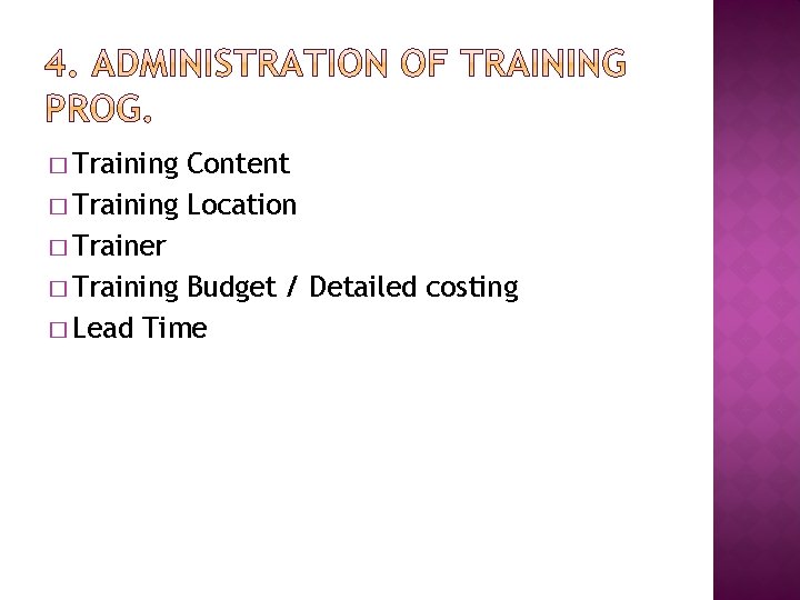 � Training Content � Training Location � Trainer � Training Budget / Detailed costing
