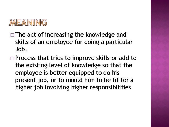 � The act of increasing the knowledge and skills of an employee for doing