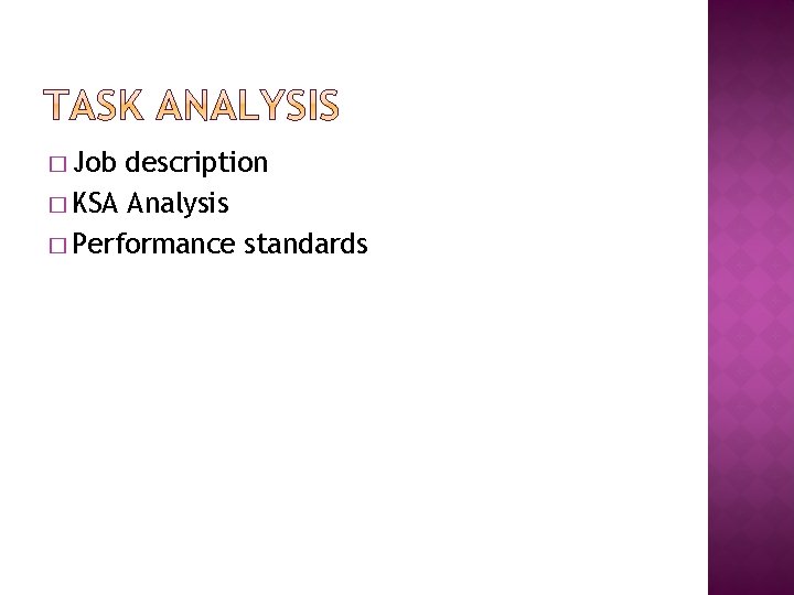 � Job description � KSA Analysis � Performance standards 