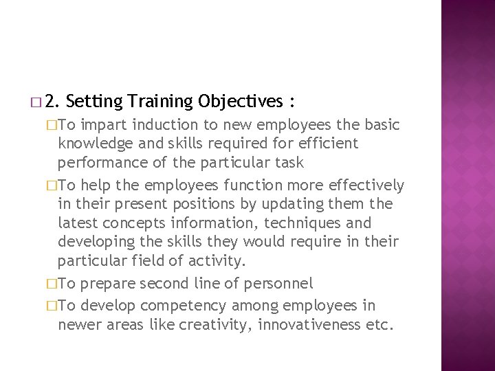 � 2. Setting Training Objectives : �To impart induction to new employees the basic