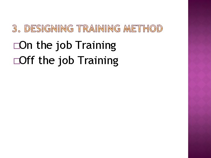 �On the job Training �Off the job Training 