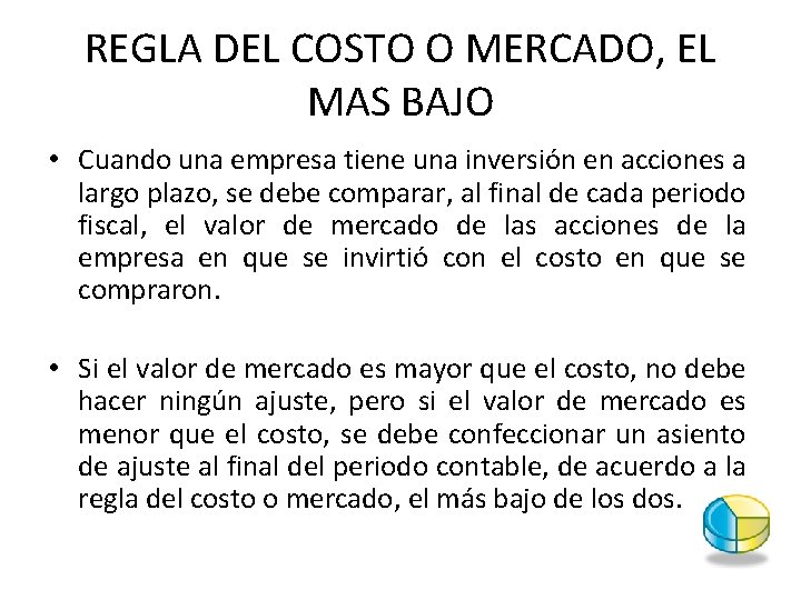 REGLA DEL COSTO O MERCADO, EL MAS BAJO • Cuando una empresa tiene una